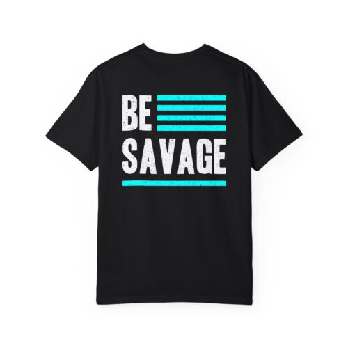 Be Savage Unisex Garment-Dyed T-shirt - Motivational Graphic Tee - Image 5