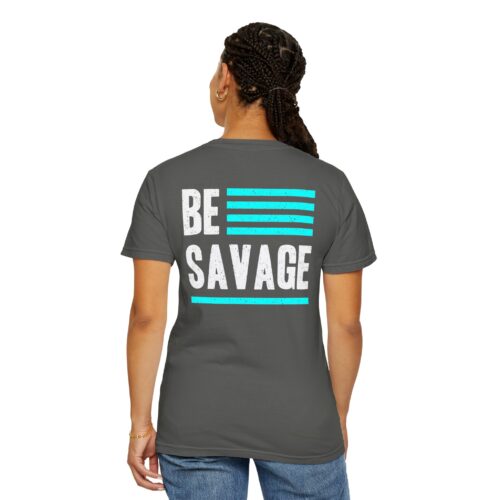 Be Savage Unisex Garment-Dyed T-shirt - Motivational Graphic Tee - Image 3
