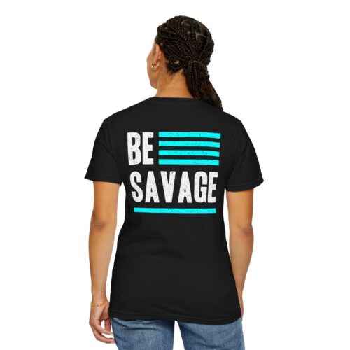 Be Savage Unisex Garment-Dyed T-shirt - Motivational Graphic Tee - Image 6
