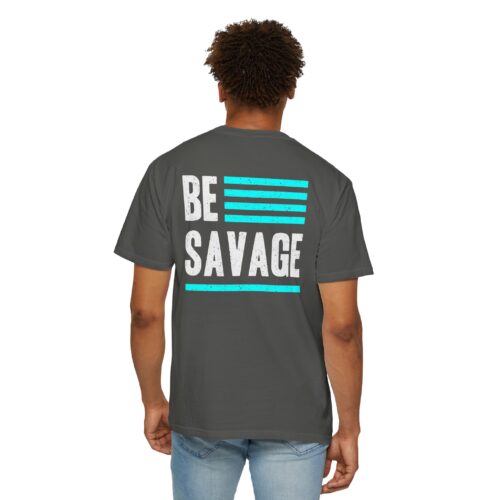 Be Savage Unisex Garment-Dyed T-shirt - Motivational Graphic Tee - Image 4