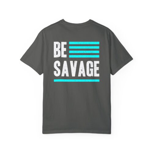 Be Savage Unisex Garment-Dyed T-shirt - Motivational Graphic Tee - Image 2